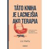 Táto kniha je lacnejšia ako terapia - Liz Kelly
