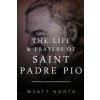 The Life and Prayers of Saint Padre Pio