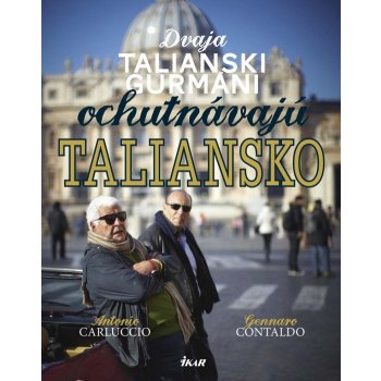 Dvaja talianski gurmáni ochutnávajú Taliansko - Antonio Carluccio; Gennaro Contaldo