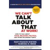 We Can't Talk about That at Work! Second Edition: How to Talk about Race, Religion, Politics, and Other Polarizing Topics (Mareisha Reese)(Brožovaná)