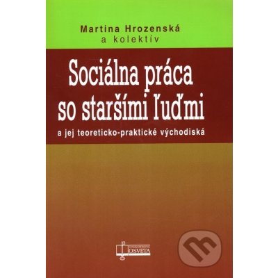 Sociálna práca so staršími ľuďmi - Martina Hrozenská a kol.