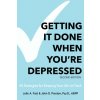 Getting It Done When You're Depressed, Second Edition: 50 Strategies for Keeping Your Life on Track (John Preston)(Brožovaná)