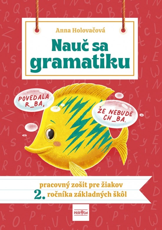 Nauč sa gramatiku Úlohy na precvičovanie slovenčiny pre žiakov 2. ročníka základných škôl