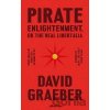 Pirate Enlightenment, or the Real Libertalia - David Graeber