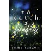 To Catch a Firefly (Emmy Sanders)(Brožovaná)