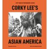 Corky Lees Asian America: Fifty Years of Photographic Justice (Lee Corky)