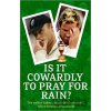 Is it Cowardly to Pray for Rain? - The Guardian