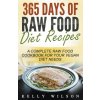 365 Days Of Raw Food Diet Recipes: A Complete Raw Food Cookbook For Your Vegan Diet Needs (Wilson Kelly)