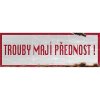 Trouby mají přednost! - ceduľa 30cm x 20cm Plechová tabuľa