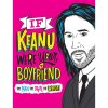 Top Shelf Productions If Keanu Were Your Boyfriend: The Man, the Myth, the WHOA!