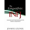 The Empathic INFJ: Awareness and Understanding for the Intuitive Clairsentient (Jennifer Soldner)(Brožovaná)