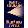 Šálivá hra světla - Daniel Kehlmann