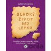 Sladký život bez lepku (slovenský jazyk) - Alžbeta Švorcová