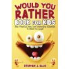 Would You Rather Book For Kids - 300+ Hilarious, Silly, and Challenging Questions To Make You Laugh (Stephen J. Ellis)(Brožovaná)