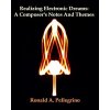 Realizing Electronic Dreams: A Composer's Notes And Themes