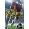 Storie maledette del calcio. Ciò che la telecronaca non può raccontare (Roberto Maida)(Brožovaná)