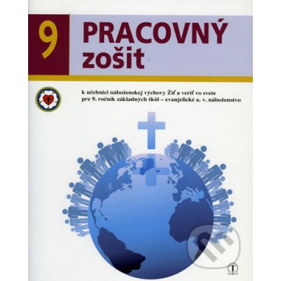 Pracovný zošit k učebnici náboženskej výchovy Žiť a veriť vo svete pre 9. ročník základných škôl – evanjelické a. v. náboženstvo. - Dana Naďová