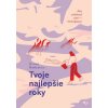 Tvoje najlepšie roky - Sheila de Liz, Katarína Hutníková - ilustrátor