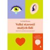 Velké starosti malých lidí - Když chcete svým dětem skutečně porozumět - Hadj Moussa Iva