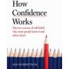 How Confidence Works - Ian Robertson, Bantam Press