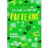 Let's Make Some Great Art: Patterns