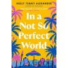 In a Not So Perfect World - Neely Tubati Alexander