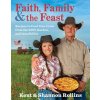 Faith, Family & the Feast: Recipes to Feed Your Crew from the Grill, Garden, and Iron Skillet (Rollins Kent)