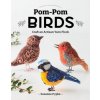 Pom-POM Birds: Craft an Artisan Yarn Flock