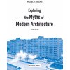 Exploding the Myths of Modern Architecture
