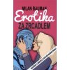 Erotika za zrcadlem - Bauman Milan