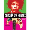 Guitars and Heroes: Mythic Guitars and Legendary Musicians