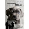 Der sanfte Riese Benno - Familienroman um eine Deutsche Dogge nach einer wahren Geschichte (Anita Nauen)(Brožovaná)