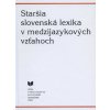 Staršia slovenská lexika v medzijazykových vzťahoch - Martina Kopecká a kol.
