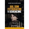Bol som fotografom v Osvienčime - Anna Dobrowolska
