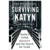 Surviving Katyn Stalins Polish Massacre and the Search for Truth
