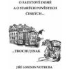 O Faustově domě a o starých pověstech českých… - Jiří London Votruba
