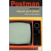Ubavit se k smrti - Neil Postman
