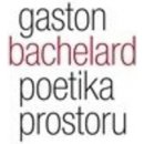 Poetika prostoru - Gaston Bachelard