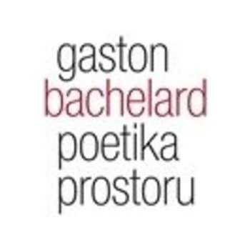 Poetika prostoru - Gaston Bachelard