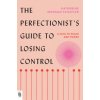 Perfectionist's Guide to Losing Control