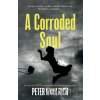 A Corroded Soul - Peter Woolrich