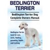 Bedlington Terrier. Bedlington Terrier Dog Complete Owners Manual. Bedlington Terrier book for care, costs, feeding, grooming, health and training