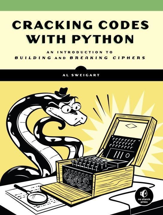 Cracking Codes With Python - An Introduction to Building and Breaking Ciphers Paperback