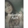Rebirthing Faith: Portrait of a Resilient Heart (D. M. Griffin)(Brožovaná)