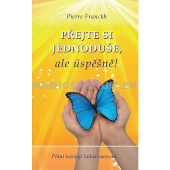 Přejte si jednoduše, ale úspěšně! - Pierre Franckh