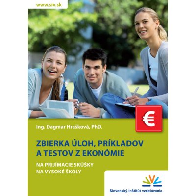 Zbierka úloh príkladov a testov z ekonómie na prijímacie skúšky na vysoké školy Dagmar Hrašková