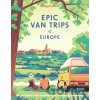 Lonely Planet Epic Van Trips of Europe - Lonely Planet