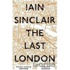 The Last London Iain Sinclair