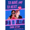 To Have and to Heist - Sara Desai