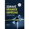 Zdravé hranice úspěchu - Marian Jelínek, Pavlína Hlučková, Iveta Fárová